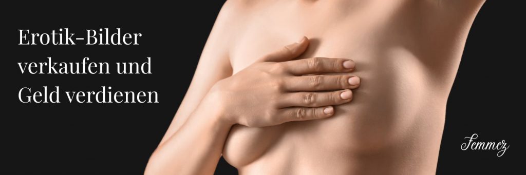 Erotikbilder verkaufen und Geld verdienen